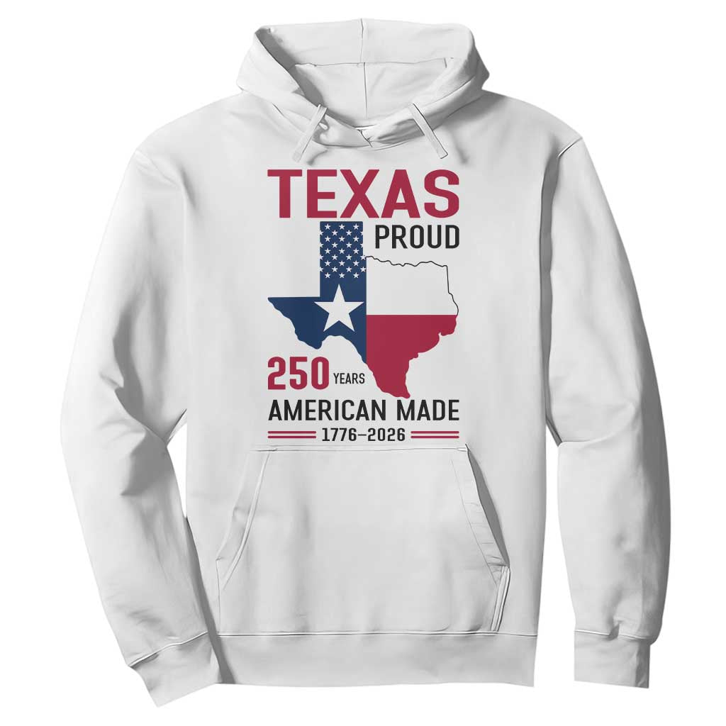 Texas Proud 250 Years Hoodie American Made 1776 to 2026 Semiquincentennial TS02 White Print Your Wear