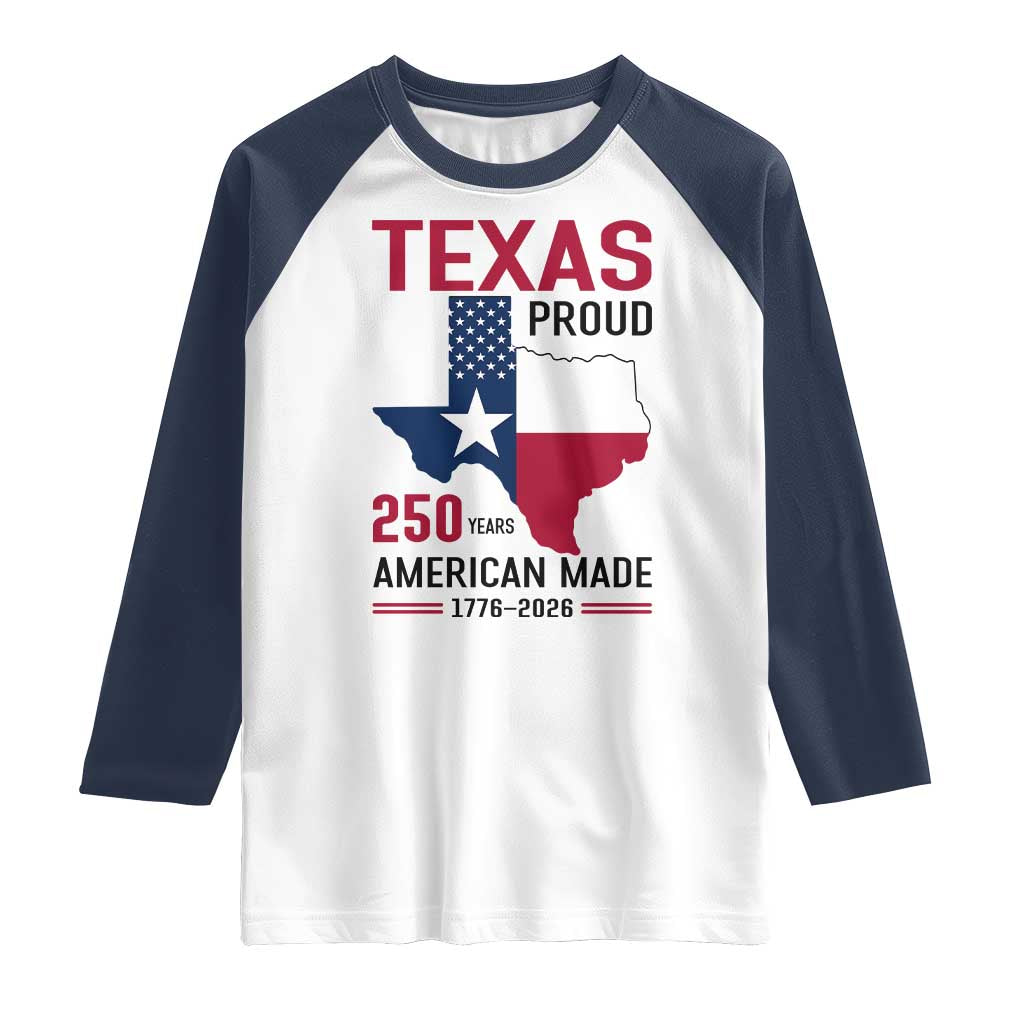 Texas Proud 250 Years Raglan Shirt American Made 1776 to 2026 Semiquincentennial TS02 White Navy Print Your Wear