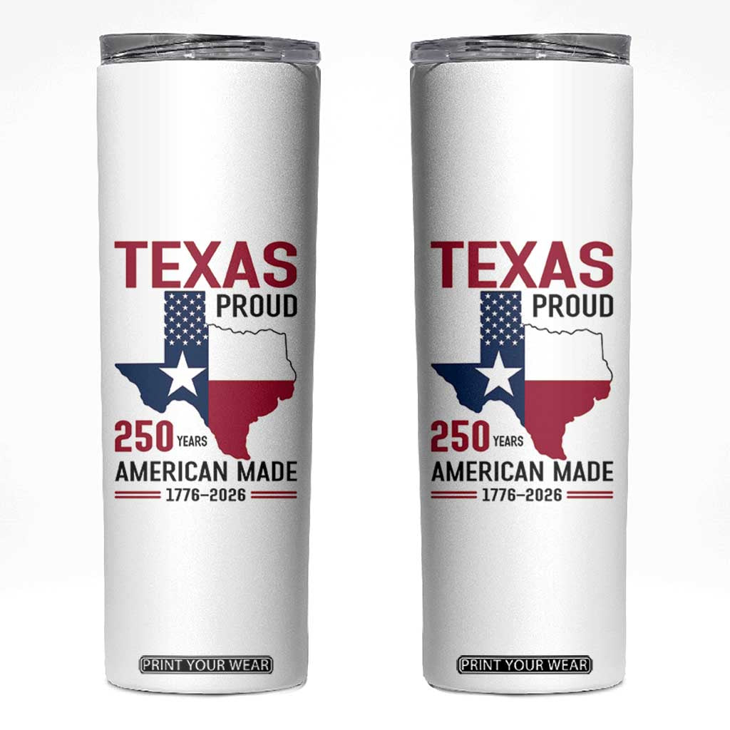 Texas Proud 250 Years Skinny Tumbler American Made 1776 to 2026 Semiquincentennial TS02 White Print Your Wear