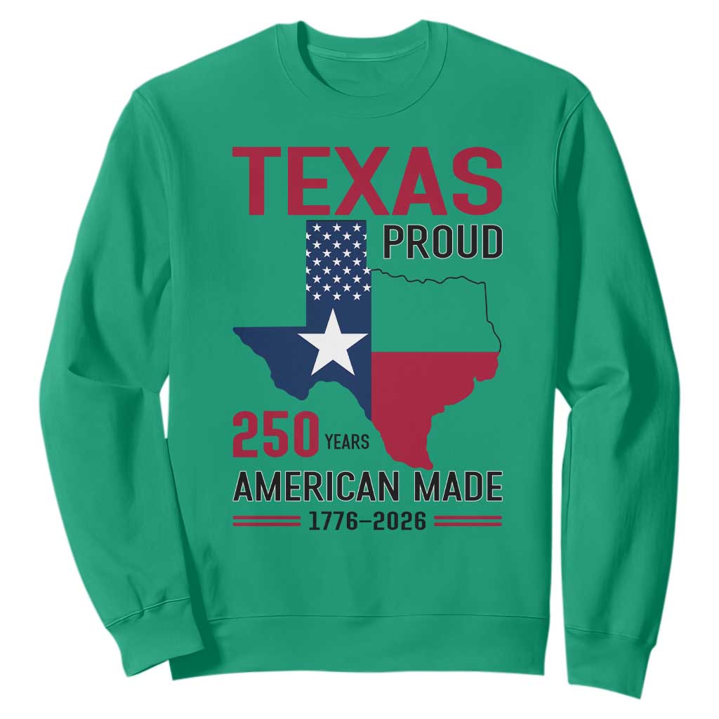 Texas Proud 250 Years Sweatshirt American Made 1776 to 2026 Semiquincentennial TS02 Irish Green Print Your Wear