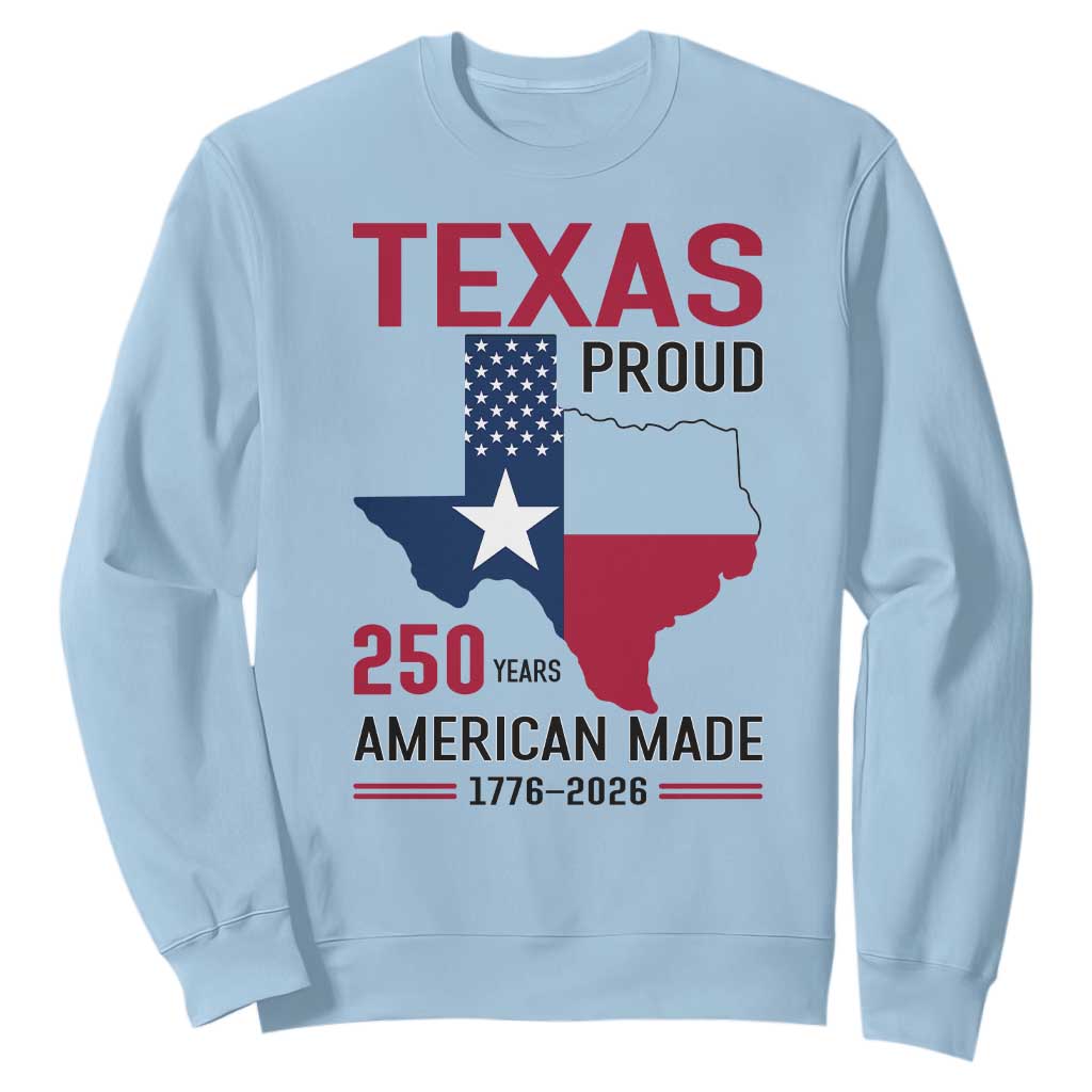 Texas Proud 250 Years Sweatshirt American Made 1776 to 2026 Semiquincentennial TS02 Light Blue Print Your Wear