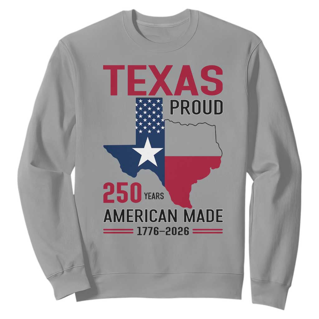 Texas Proud 250 Years Sweatshirt American Made 1776 to 2026 Semiquincentennial TS02 Sport Gray Print Your Wear