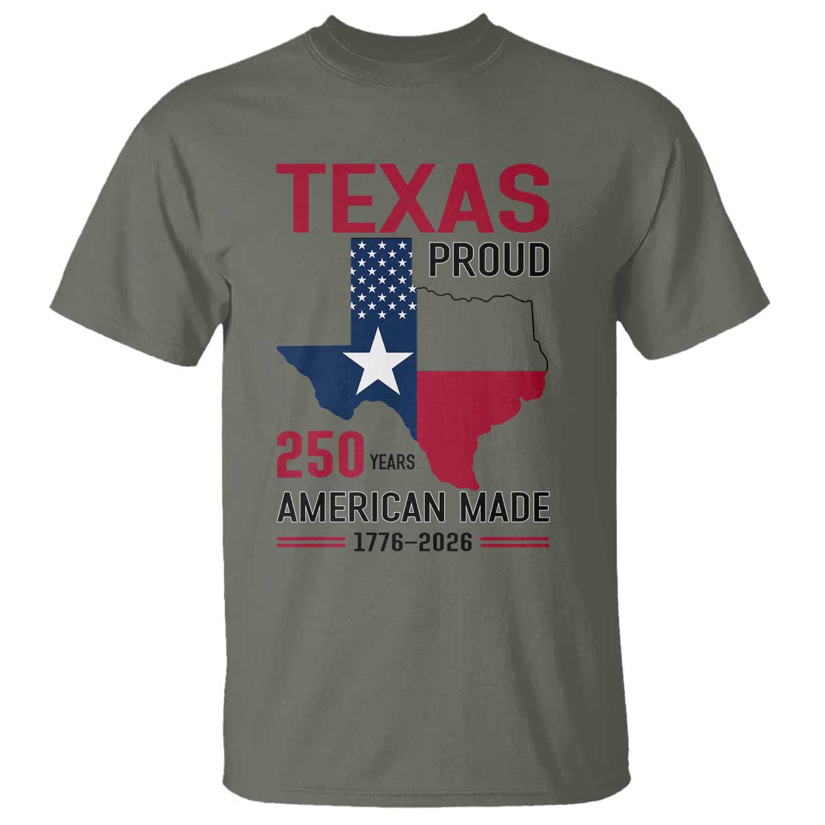 Texas Proud 250 Years T Shirt American Made 1776 to 2026 Semiquincentennial TS02 Military Green Print Your Wear