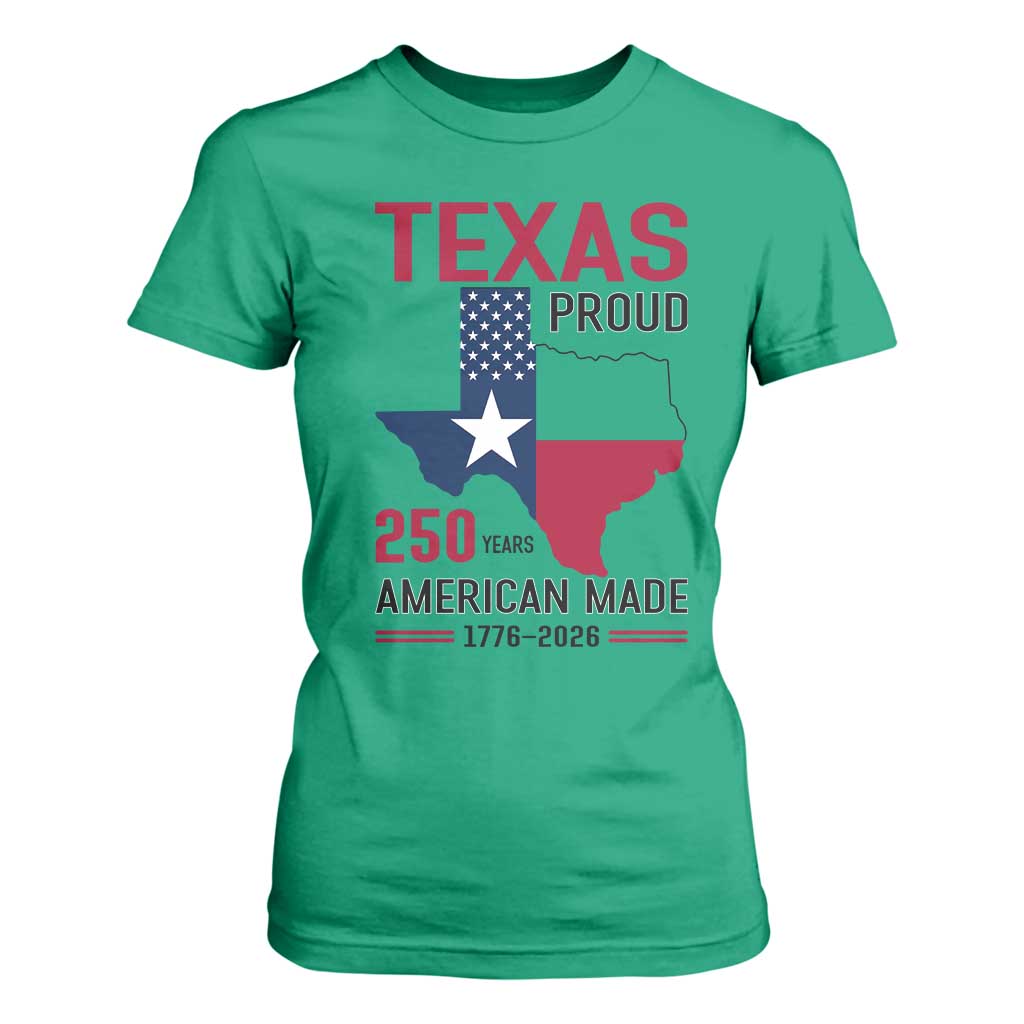 Texas Proud 250 Years T Shirt For Women American Made 1776 to 2026 Semiquincentennial TS02 Irish Green Print Your Wear
