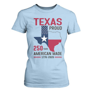 Texas Proud 250 Years T Shirt For Women American Made 1776 to 2026 Semiquincentennial TS02 Light Blue Print Your Wear