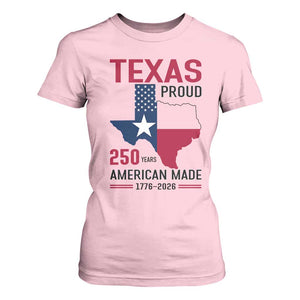 Texas Proud 250 Years T Shirt For Women American Made 1776 to 2026 Semiquincentennial TS02 Light Pink Print Your Wear