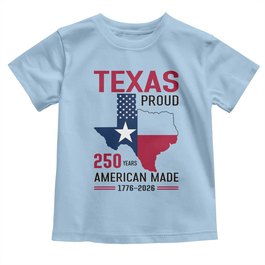 Texas Proud 250 Years Toddler T Shirt American Made 1776 to 2026 Semiquincentennial TS02 Light Blue Print Your Wear