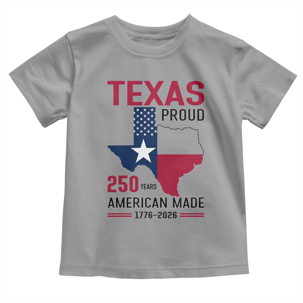 Texas Proud 250 Years Toddler T Shirt American Made 1776 to 2026 Semiquincentennial TS02 Sport Gray Print Your Wear
