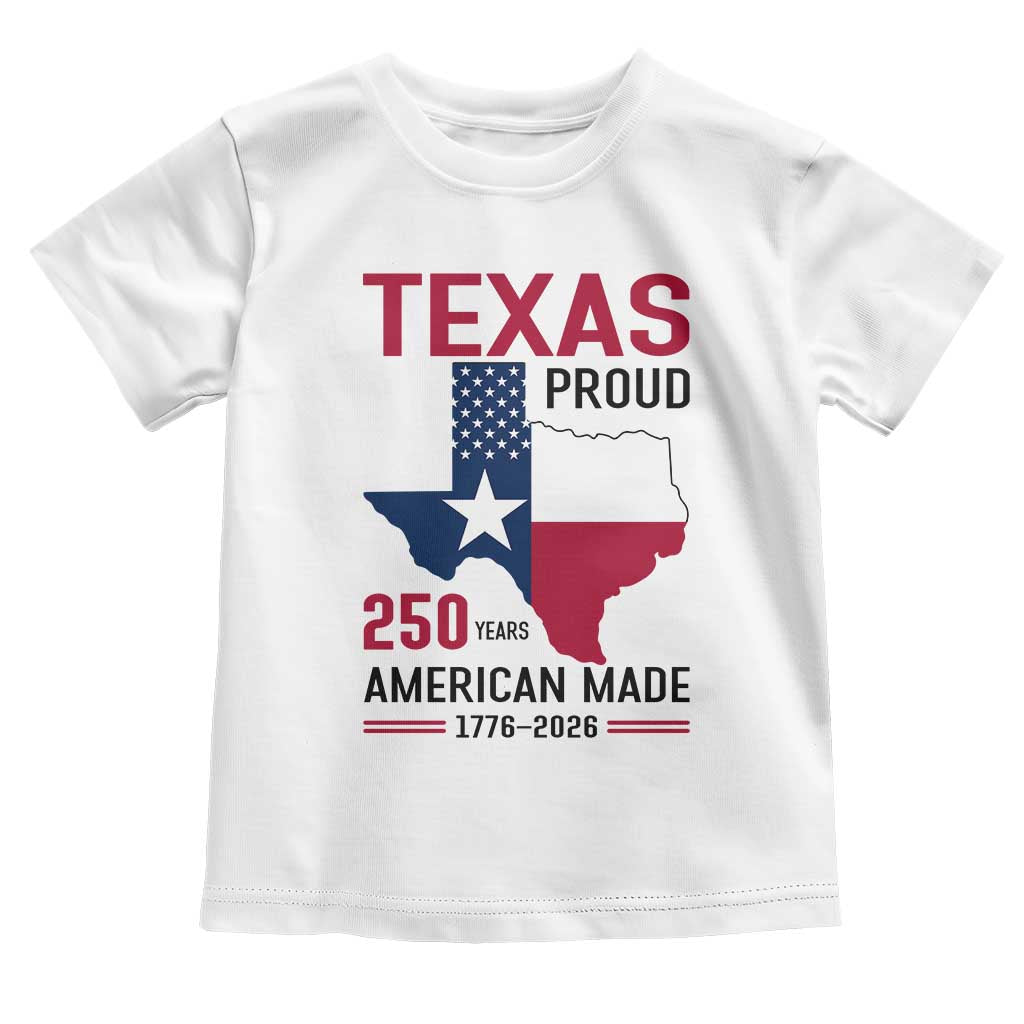 Texas Proud 250 Years Toddler T Shirt American Made 1776 to 2026 Semiquincentennial TS02 White Print Your Wear