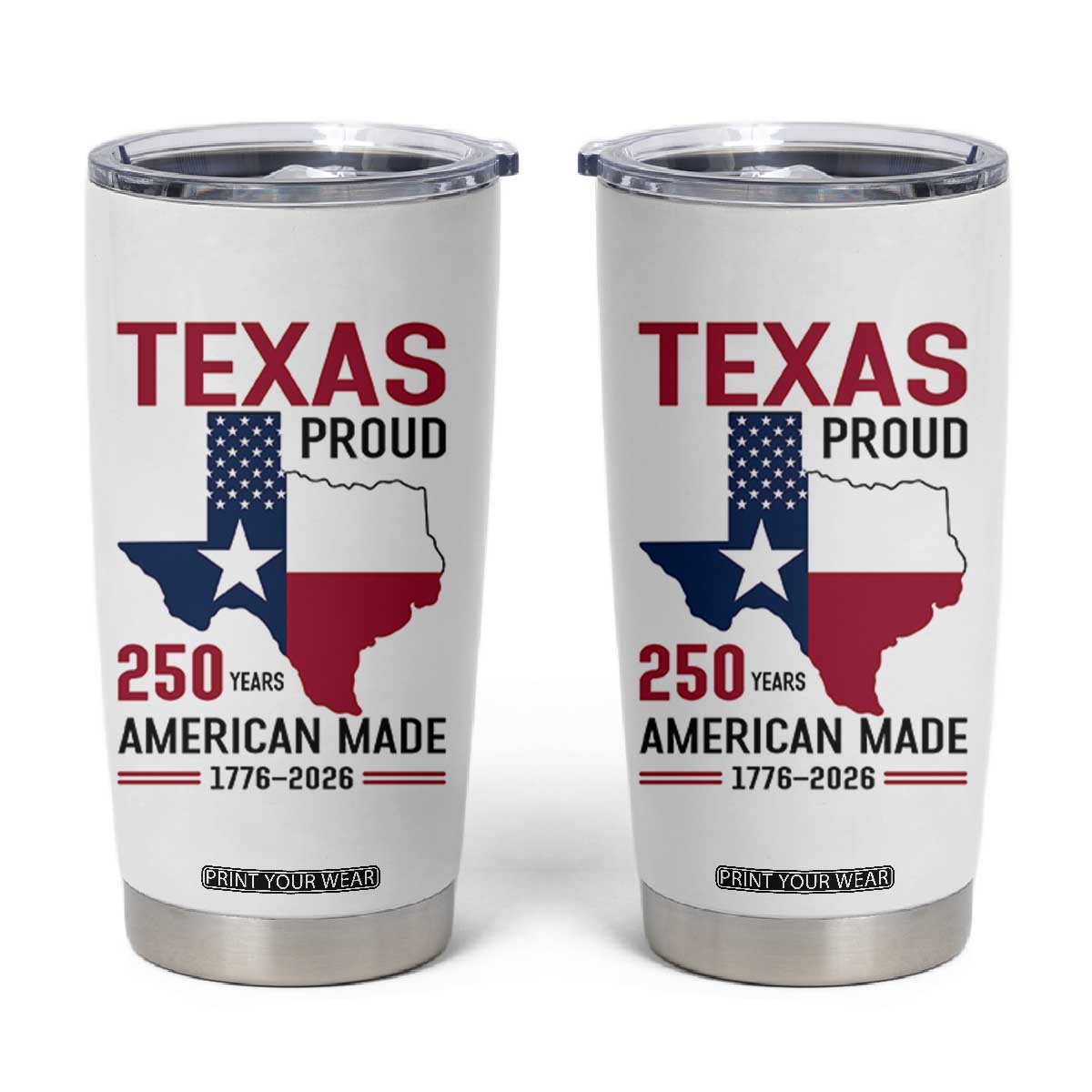 Texas Proud 250 Years Tumbler Cup American Made 1776 to 2026 Semiquincentennial TS02 White Print Your Wear