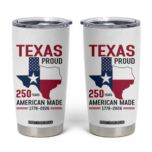 Texas Proud 250 Years Tumbler Cup American Made 1776 to 2026 Semiquincentennial TS02 White Print Your Wear