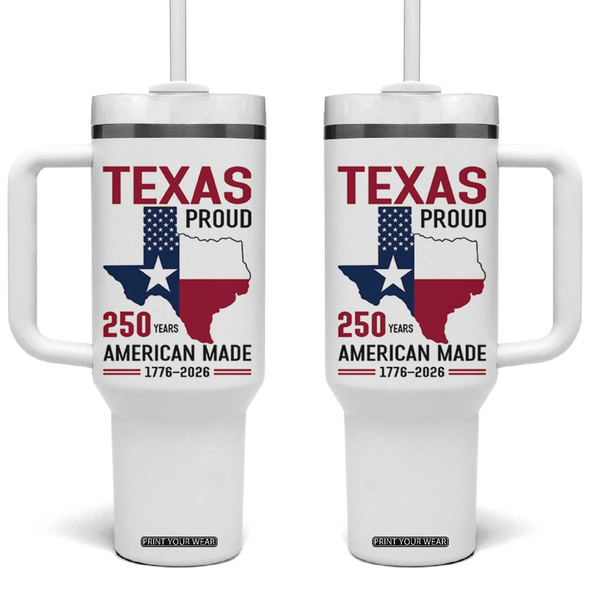 Texas Proud 250 Years Tumbler With Handle American Made 1776 to 2026 Semiquincentennial TS02 One Size: 40 oz White Print Your Wear