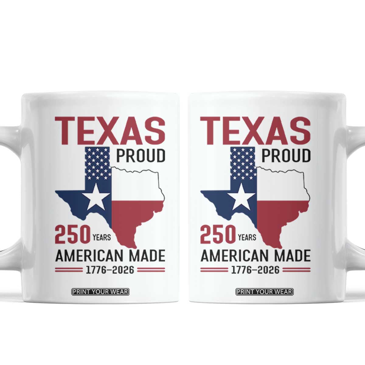 Texas Proud 250 Years Coffee Mug American Made 1776 to 2026 Semiquincentennial TS02 White Print Your Wear