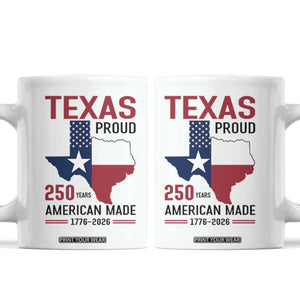 Texas Proud 250 Years Coffee Mug American Made 1776 to 2026 Semiquincentennial TS02 White Print Your Wear