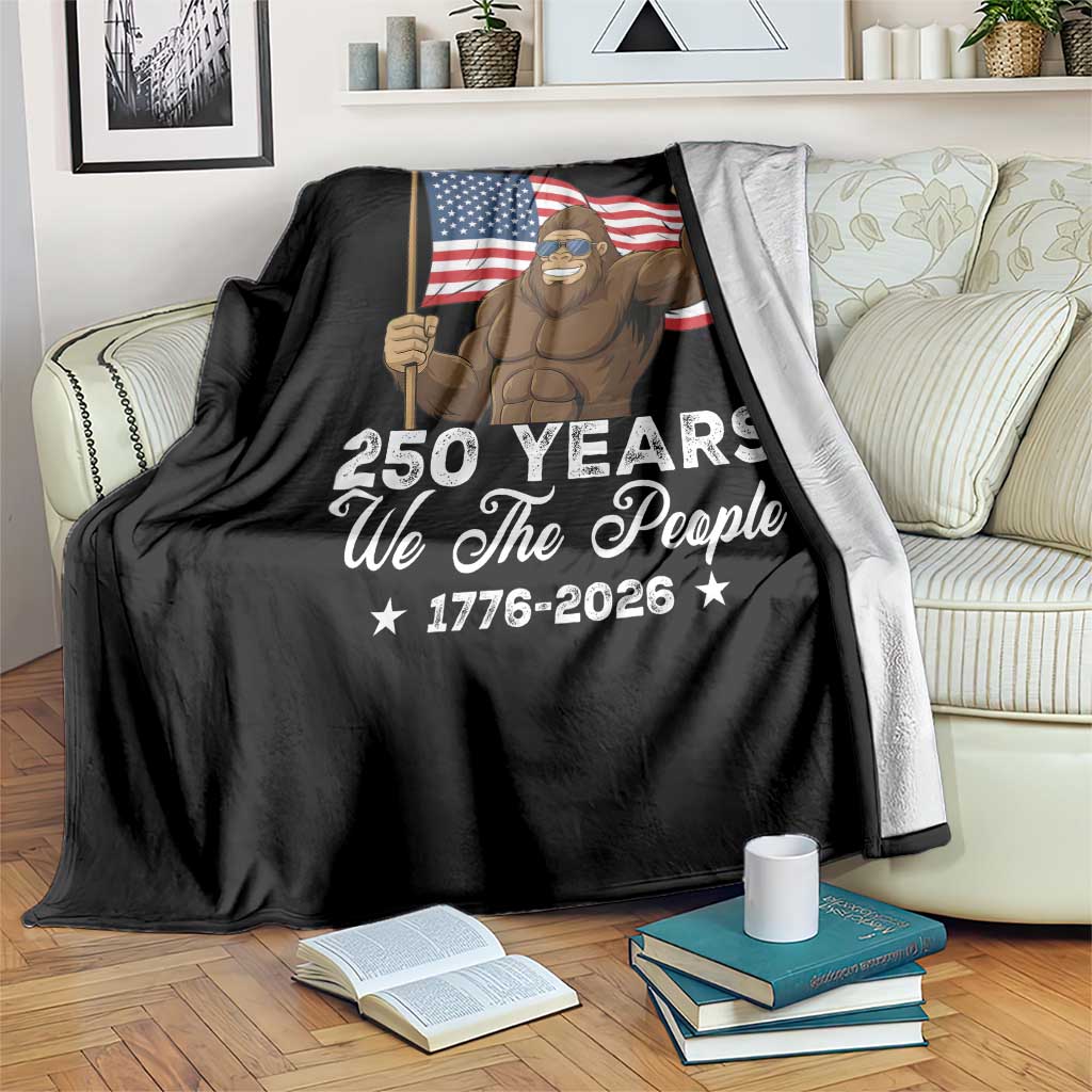 250 Years We The People Bigfoot Throw Blanket Funny Patriotic 1776 to 2026 US Semiquincentennial TS02 Print Your Wear