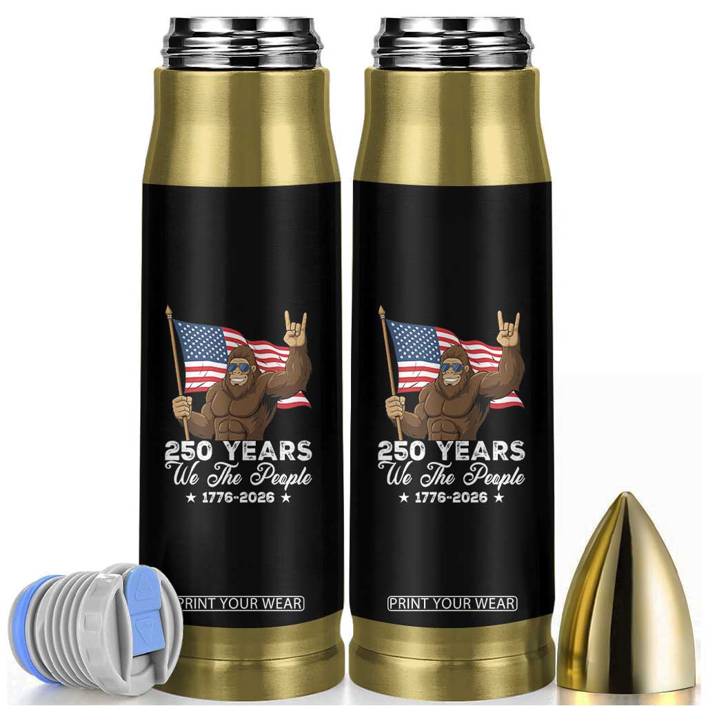 250 Years We The People Bigfoot Bullet Tumbler Funny Patriotic 1776 to 2026 US Semiquincentennial TS02 Black Print Your Wear