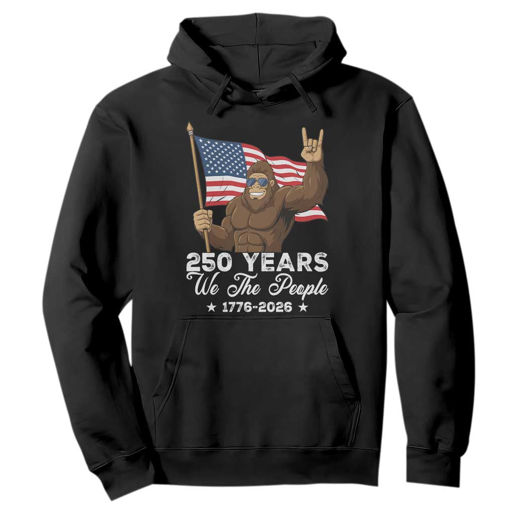 250 Years We The People Bigfoot Hoodie Funny Patriotic 1776 to 2026 US Semiquincentennial TS02 Black Print Your Wear