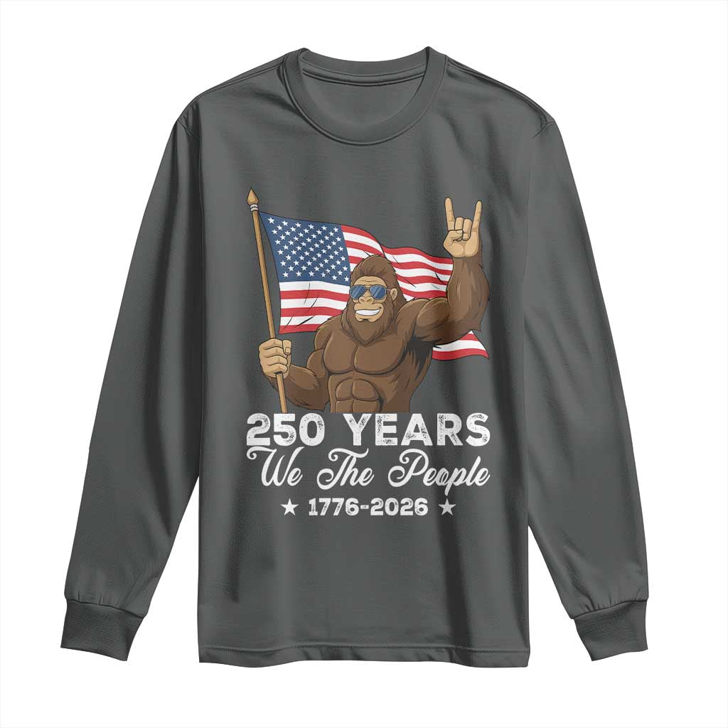 250 Years We The People Bigfoot Long Sleeve Shirt Funny Patriotic 1776 to 2026 US Semiquincentennial TS02 Dark Heather Print Your Wear