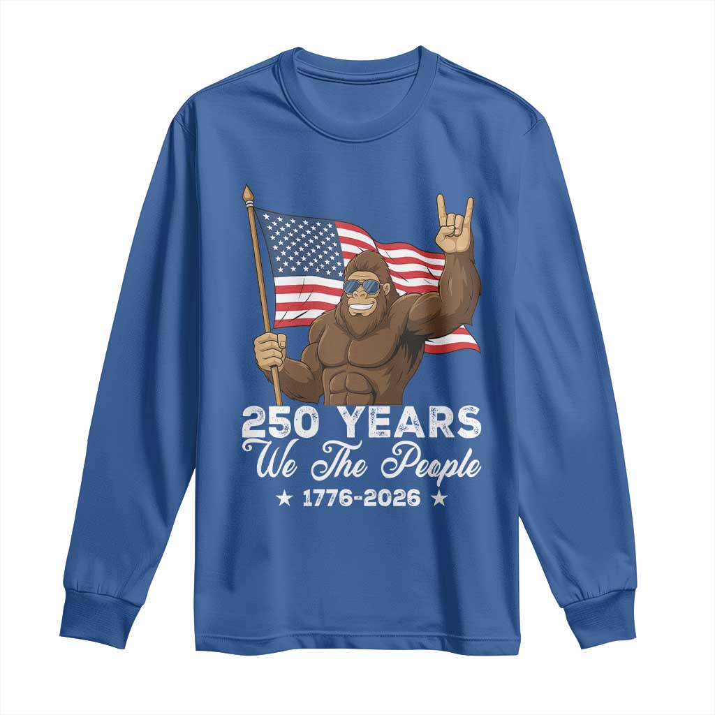 250 Years We The People Bigfoot Long Sleeve Shirt Funny Patriotic 1776 to 2026 US Semiquincentennial TS02 Royal Blue Print Your Wear