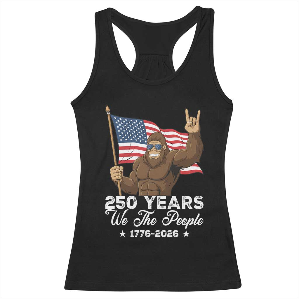 250 Years We The People Bigfoot Racerback Tank Top Funny Patriotic 1776 to 2026 US Semiquincentennial TS02 Black Print Your Wear