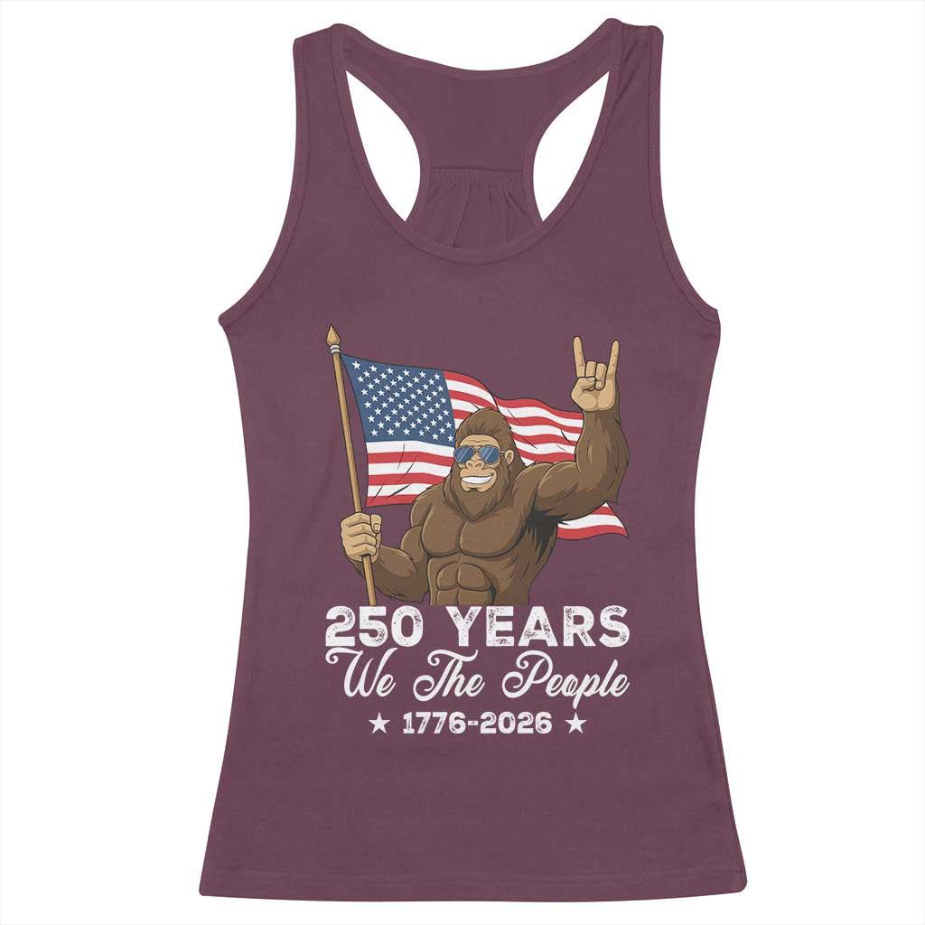 250 Years We The People Bigfoot Racerback Tank Top Funny Patriotic 1776 to 2026 US Semiquincentennial TS02 Maroon Print Your Wear