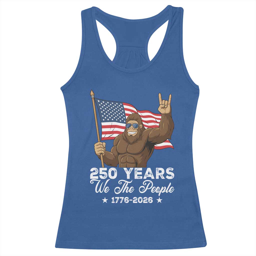 250 Years We The People Bigfoot Racerback Tank Top Funny Patriotic 1776 to 2026 US Semiquincentennial TS02 Royal Blue Print Your Wear