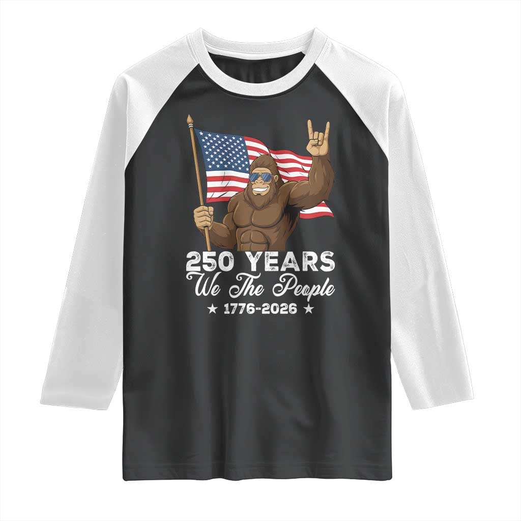 250 Years We The People Bigfoot Raglan Shirt Funny Patriotic 1776 to 2026 US Semiquincentennial TS02 Black White Print Your Wear