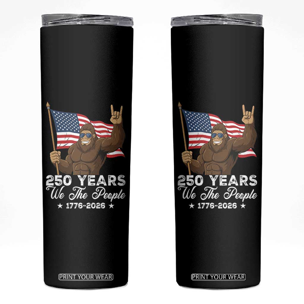 250 Years We The People Bigfoot Skinny Tumbler Funny Patriotic 1776 to 2026 US Semiquincentennial TS02 Black Print Your Wear