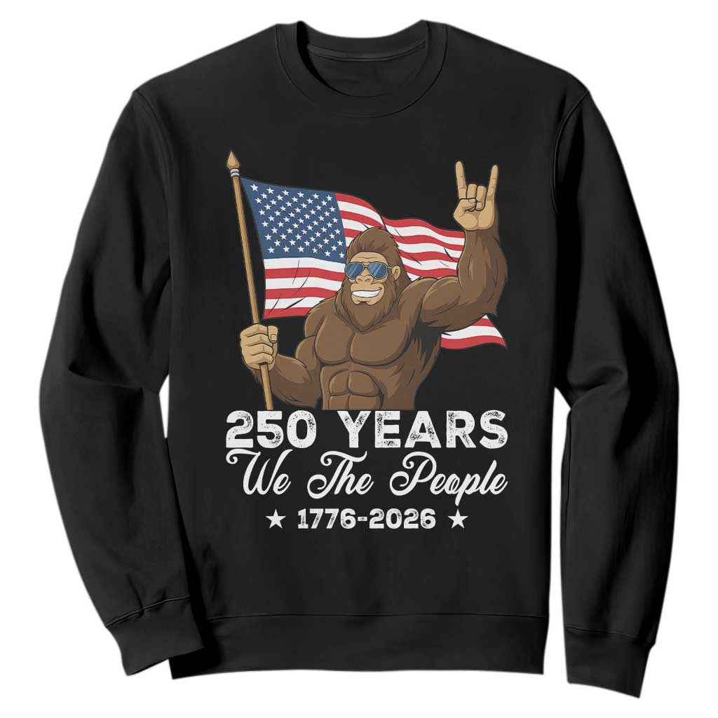 250 Years We The People Bigfoot Sweatshirt Funny Patriotic 1776 to 2026 US Semiquincentennial TS02 Black Print Your Wear