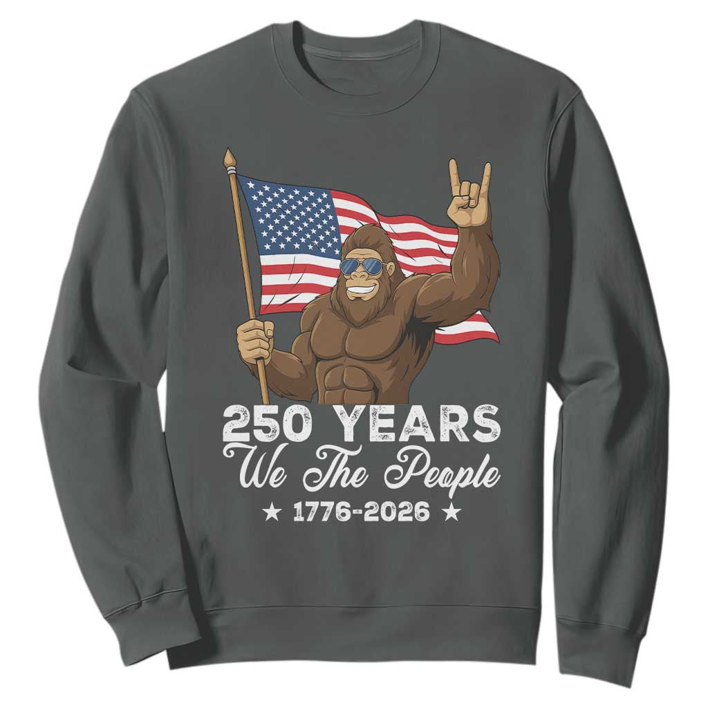 250 Years We The People Bigfoot Sweatshirt Funny Patriotic 1776 to 2026 US Semiquincentennial TS02 Dark Heather Print Your Wear
