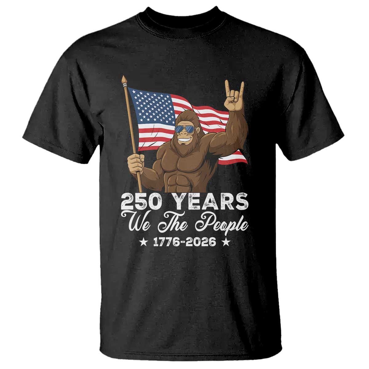 250 Years We The People Bigfoot T Shirt Funny Patriotic 1776 to 2026 US Semiquincentennial TS02 Black Print Your Wear