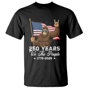250 Years We The People Bigfoot T Shirt Funny Patriotic 1776 to 2026 US Semiquincentennial TS02 Black Print Your Wear
