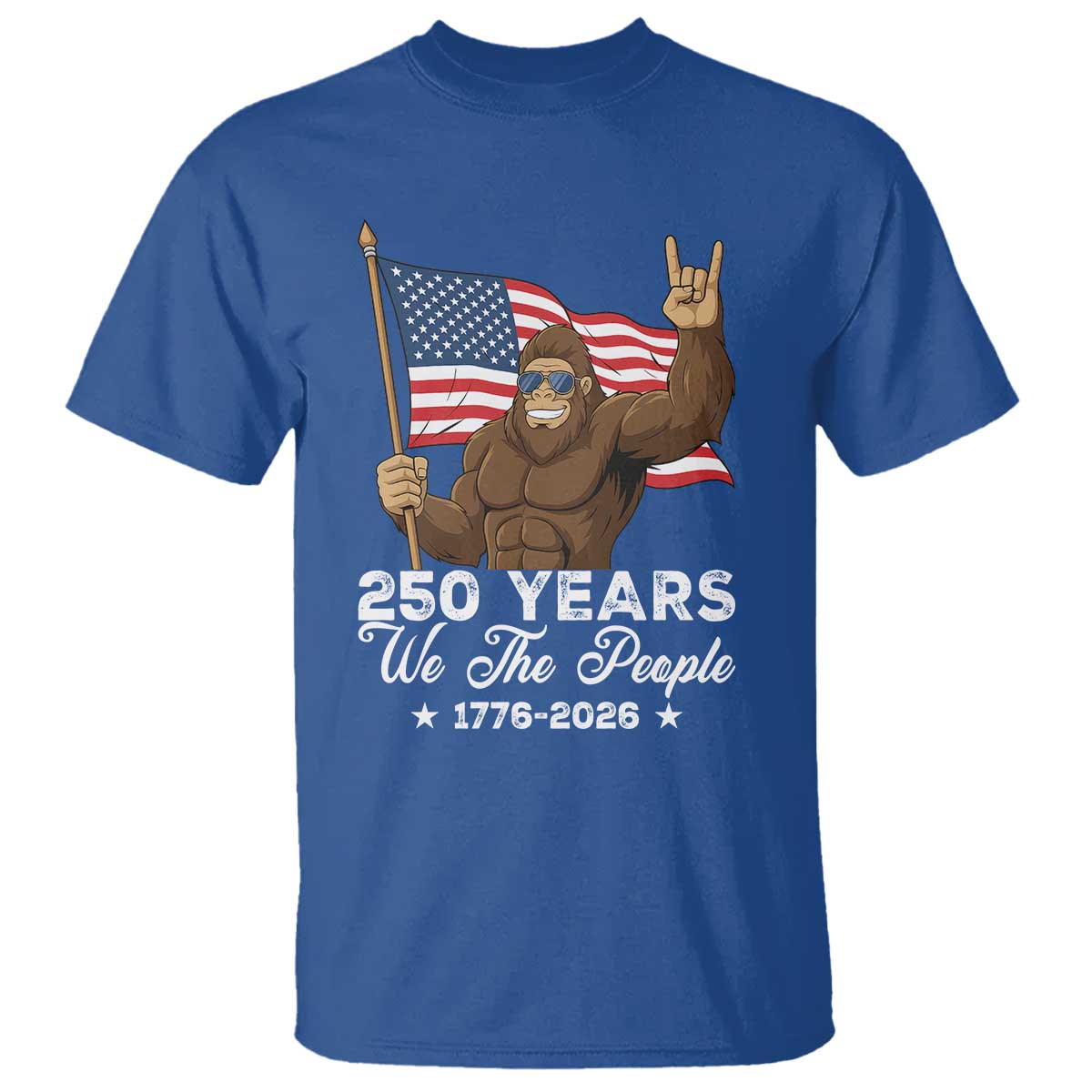 250 Years We The People Bigfoot T Shirt Funny Patriotic 1776 to 2026 US Semiquincentennial TS02 Royal Blue Print Your Wear