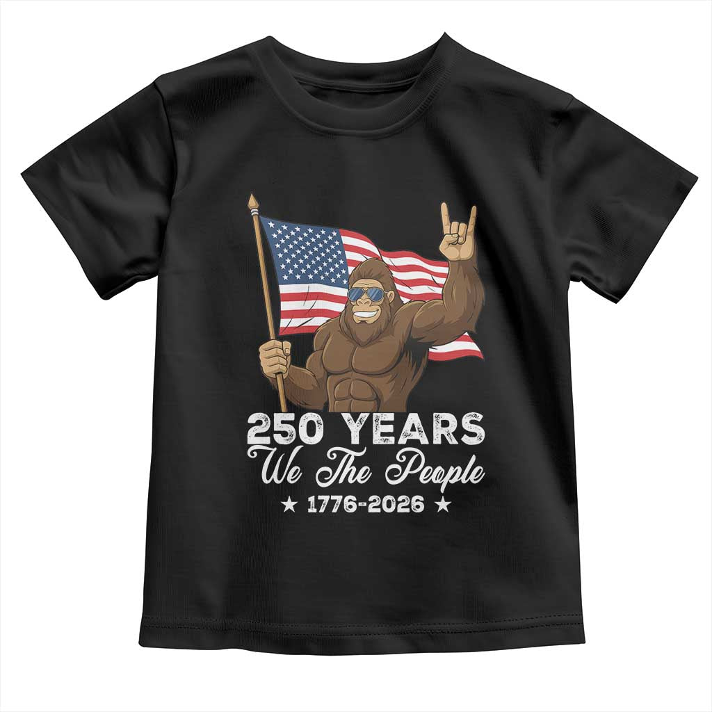 250 Years We The People Bigfoot Toddler T Shirt Funny Patriotic 1776 to 2026 US Semiquincentennial TS02 Black Print Your Wear