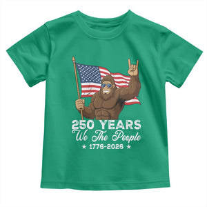 250 Years We The People Bigfoot Toddler T Shirt Funny Patriotic 1776 to 2026 US Semiquincentennial TS02 Irish Green Print Your Wear