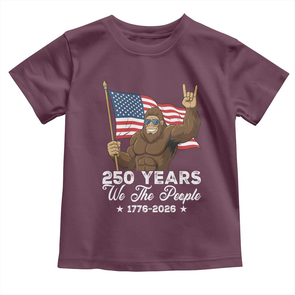 250 Years We The People Bigfoot Toddler T Shirt Funny Patriotic 1776 to 2026 US Semiquincentennial TS02 Maroon Print Your Wear