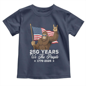 250 Years We The People Bigfoot Toddler T Shirt Funny Patriotic 1776 to 2026 US Semiquincentennial TS02 Navy Print Your Wear