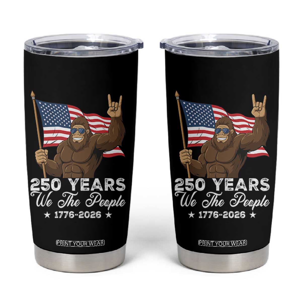 250 Years We The People Bigfoot Tumbler Cup Funny Patriotic 1776 to 2026 US Semiquincentennial TS02 Black Print Your Wear