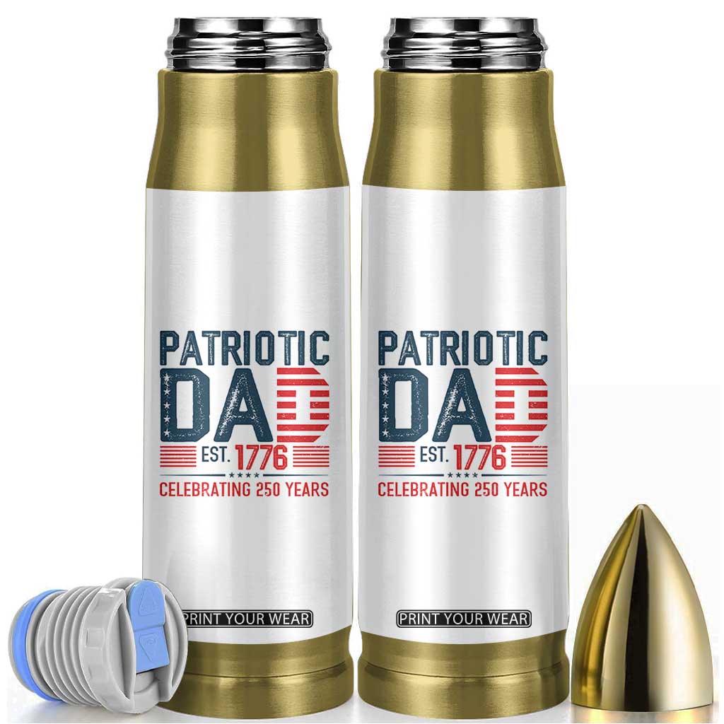 Patriotic Dad 250 Years Bullet Tumbler Est. 1776 Funny USA Semiquincentennial TS02 White Print Your Wear