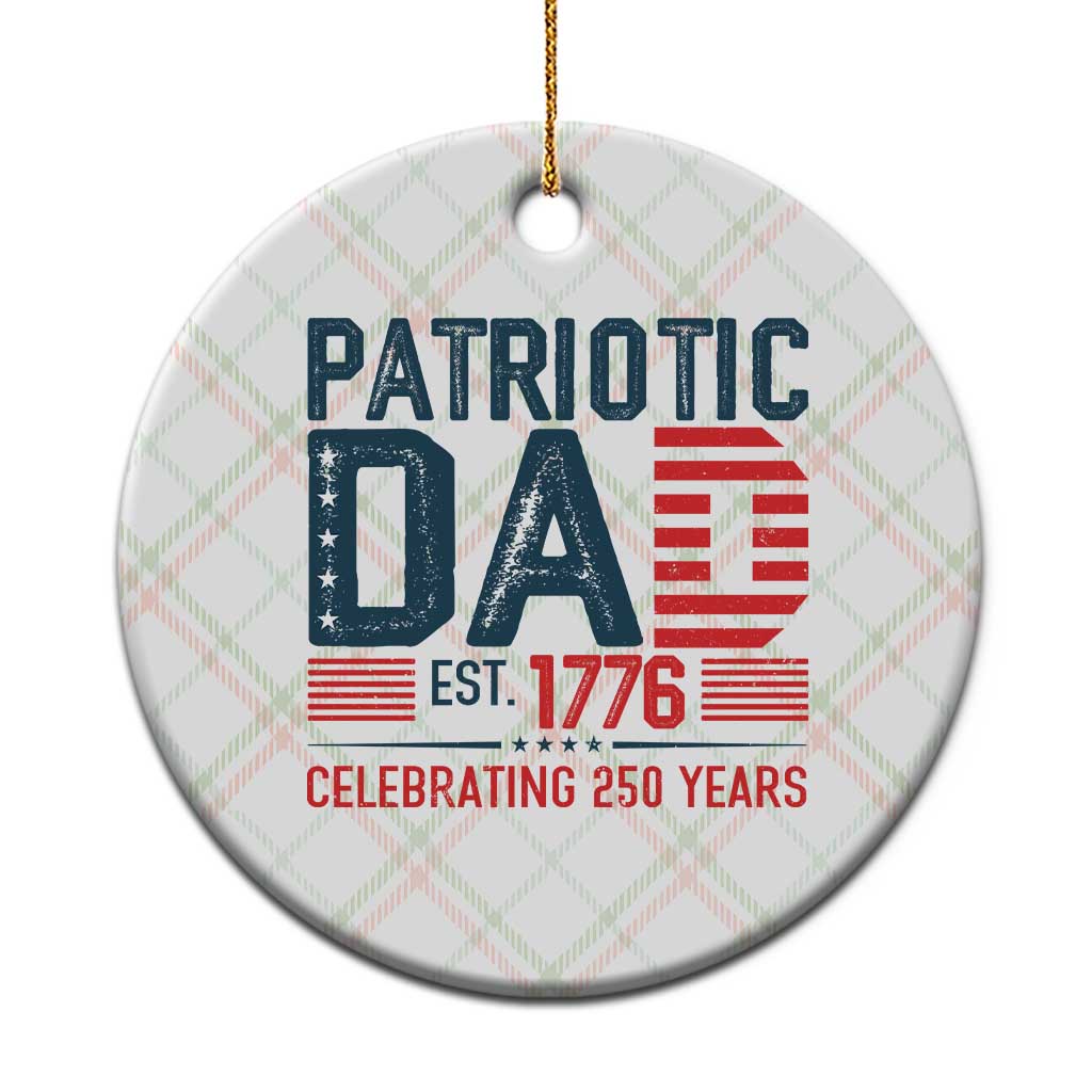 Patriotic Dad 250 Years Ceramic Ornament Est. 1776 Funny USA Semiquincentennial TS02 1pc Christmas Plaid Print Your Wear