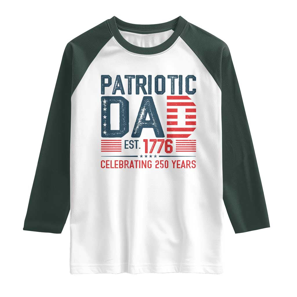 Patriotic Dad 250 Years Raglan Shirt Est. 1776 Funny USA Semiquincentennial TS02 White Dark Forest Green Print Your Wear