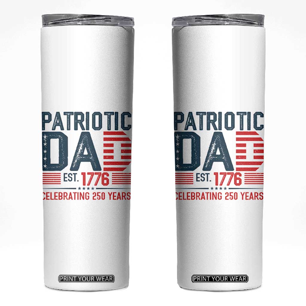 Patriotic Dad 250 Years Skinny Tumbler Est. 1776 Funny USA Semiquincentennial TS02 White Print Your Wear