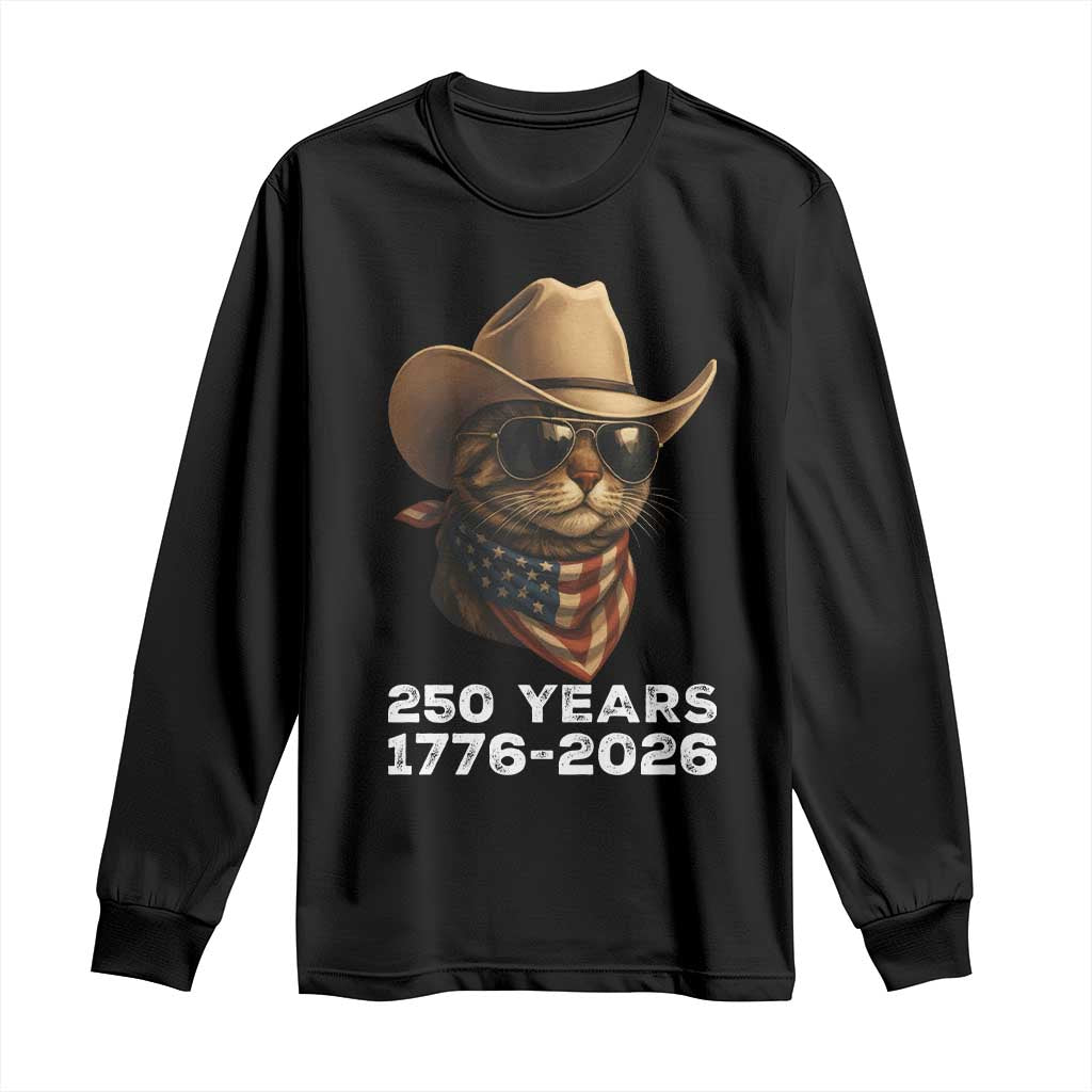 Cool Cowboy Cat 250 Years Long Sleeve Shirt Funny Patriotic 1776 to 2026 US Semiquincentennial TS02 Black Print Your Wear