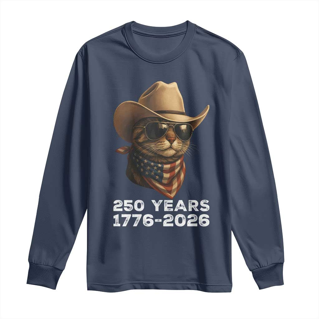 Cool Cowboy Cat 250 Years Long Sleeve Shirt Funny Patriotic 1776 to 2026 US Semiquincentennial TS02 Navy Print Your Wear