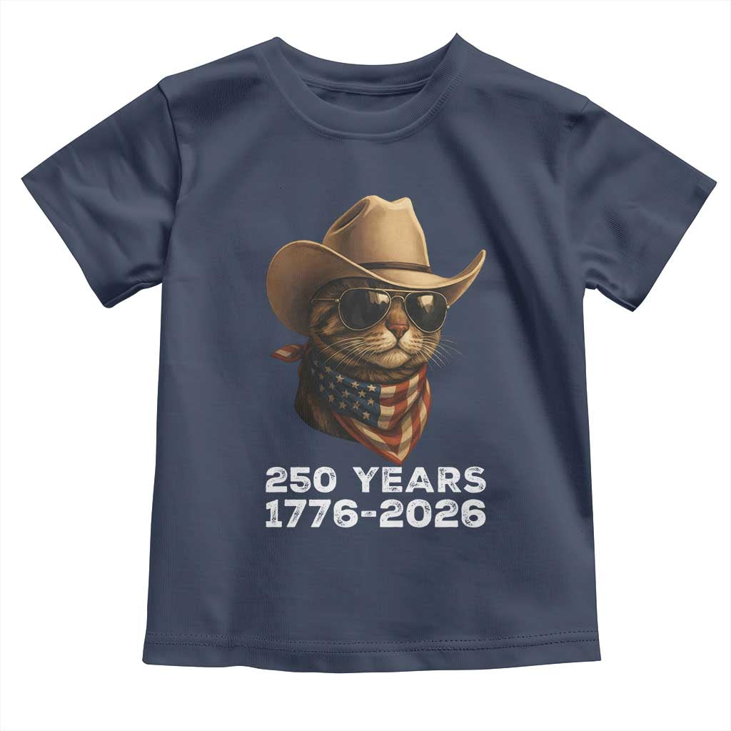 Cool Cowboy Cat 250 Years Toddler T Shirt Funny Patriotic 1776 to 2026 US Semiquincentennial TS02 Navy Print Your Wear