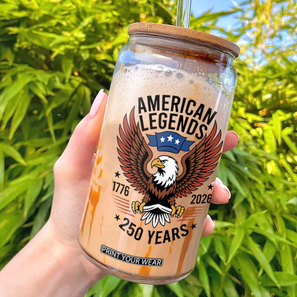 American Legends Eagle Glass Can 250 Years Patriotic Heritage 1776 to 2026 Semiquincentennial TS02 White Print Your Wear