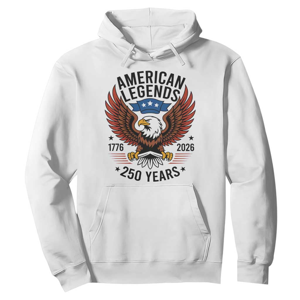 American Legends Eagle Hoodie 250 Years Patriotic Heritage 1776 to 2026 Semiquincentennial TS02 White Print Your Wear