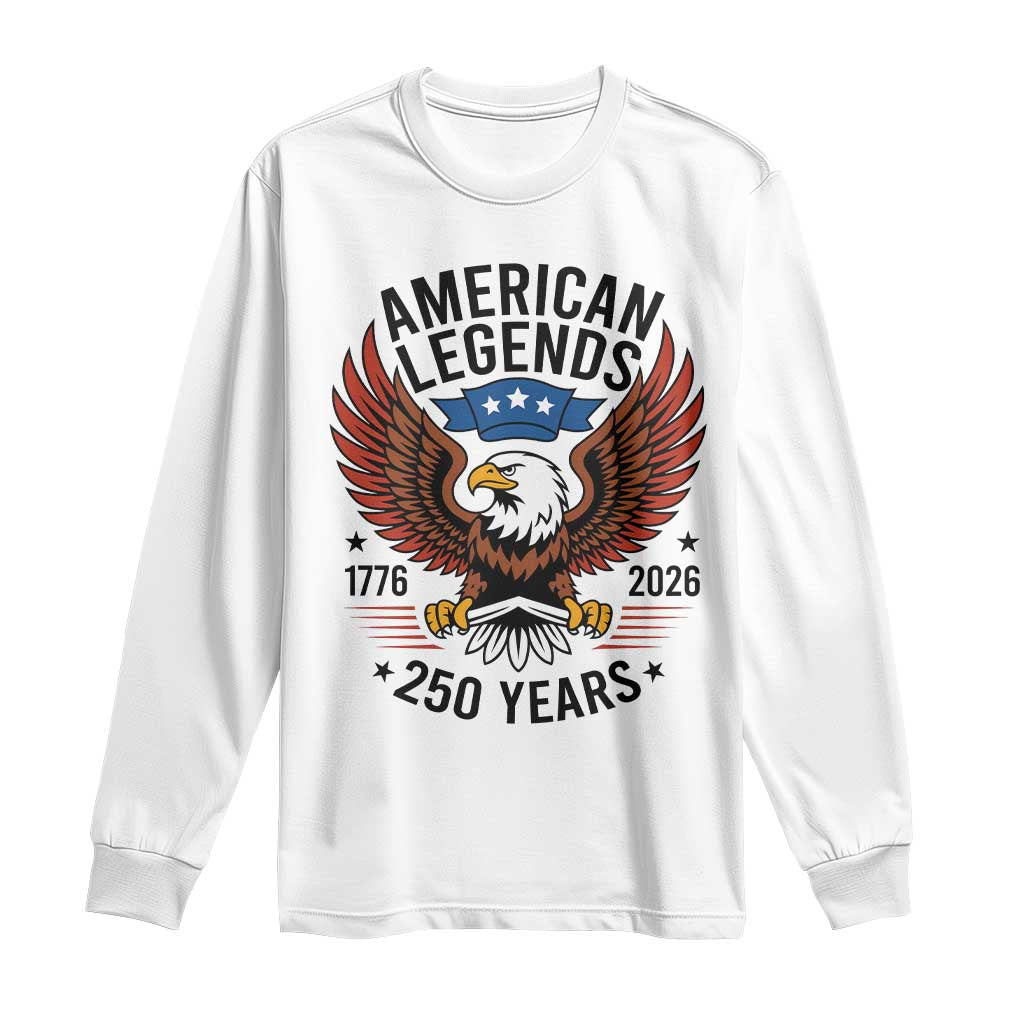 American Legends Eagle Long Sleeve Shirt 250 Years Patriotic Heritage 1776 to 2026 Semiquincentennial TS02 White Print Your Wear