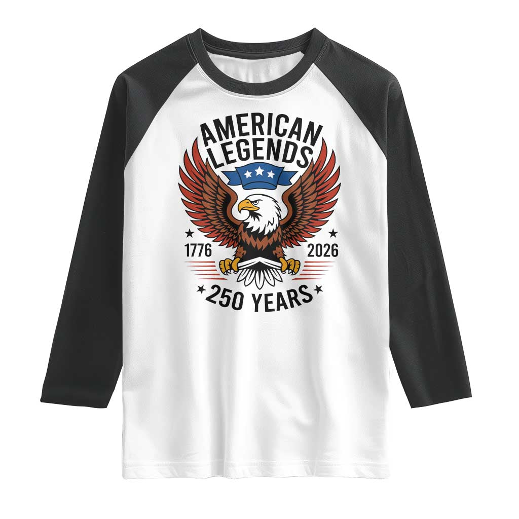 American Legends Eagle Raglan Shirt 250 Years Patriotic Heritage 1776 to 2026 Semiquincentennial TS02 White Black Print Your Wear