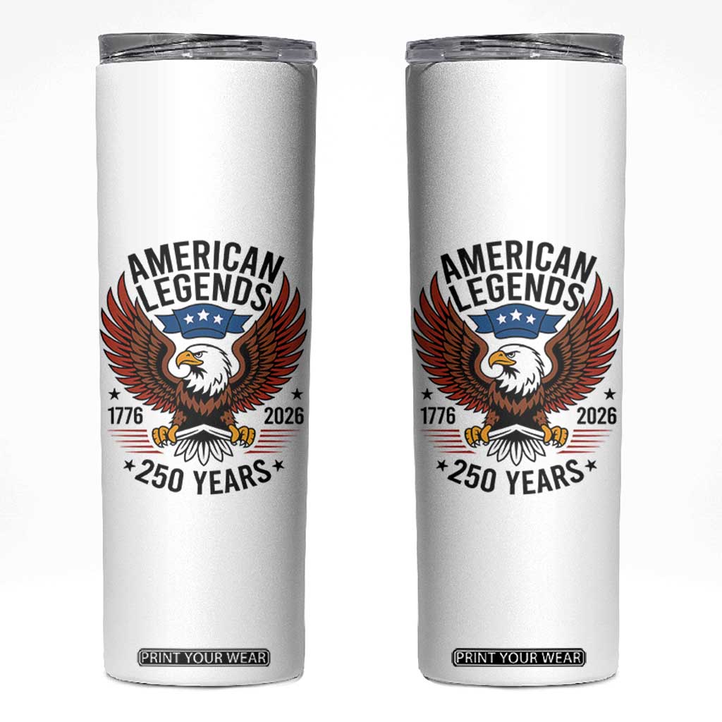 American Legends Eagle Skinny Tumbler 250 Years Patriotic Heritage 1776 to 2026 Semiquincentennial TS02 White Print Your Wear